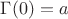 $\Gamma(0)=a$