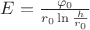 $E=\frac{\varphi _{0}}{r_{0}\ln \frac{h}{r_{0}} }$