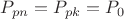 ${P_{pn}} = {P_{pk}}= P_0$