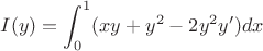 $$I(y)=\int_{0}^{1} (xy+y^2-2y^2y')dx$$