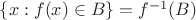 $\{x : f(x) \in B\}=f^{-1}(B)$