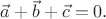 $\vec{a}+\vec{b}+\vec{c}=0.$
