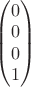 \begin{pmatrix} 0 \\ 0 \\ 0 \\ 1 \end{pmatrix}