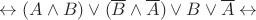 $\leftrightarrow {({A\wedge B) \vee   (\overline{B}\wedge \overline{A})} \vee B\vee \overline{A}\leftrightarrow$