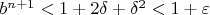 $b^{n+1}<1+2\delta+\delta^2<1+\varepsilon$