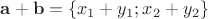 $\mathbf{a+b}=\{x_1 + y_1; x_2 +y_2\}$