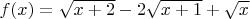 $f(x)=\sqrt{x+2}-2\sqrt{x+1}+\sqrt{x} $