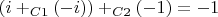 $(i+_{C1}(-i))+_{C2}(-1)=-1$
