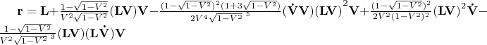 $\mathbf{r=L}+\frac{1-\sqrt{1-V^{2} } }{V^{2} \sqrt{1-V^{2} } } \mathbf{(LV)V}-\frac{(1-\sqrt{1-V^{2} } )^{2} (1+3\sqrt{1-V^{2} } )}{2V^{4} \sqrt{1-V^{2} } ^{\,\,5} } (\mathbf{\dot{V}V)(LV)}^{2} \mathbf{V}+\frac{(1-\sqrt{1-V^{2} } )^{2} }{2V^{2} (1-V^{2} )^{2} } \mathbf{(LV)}^{2}\mathbf{\dot{V}}-\frac{1-\sqrt{1-V^{2} } }{V^{2} \sqrt{1-V^{2} } ^{\,\,3} } \mathbf{(LV)(L\dot{V})V}$