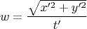 $$w=\frac{\sqrt{x'^2+y'^2}}{t'}$$