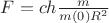 $F=ch\frac{m}{m(0)R^2}$