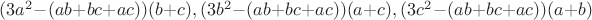 $(3a^2-(ab+bc+ac))(b+c), (3b^2-(ab+bc+ac))(a+c), (3c^2-(ab+bc+ac))(a+b)$