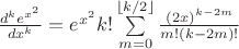 $\[
\frac{{d^k e^{x^2 } }}
{{dx^k }} = e^{x^2 } k!\sum\limits_{m = 0}^{\left\lfloor {k/2} \right\rfloor } {\frac{{(2x)^{k - 2m} }}
{{m!(k - 2m)!}}} 
\]$