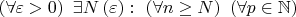 $\left( \forall \varepsilon > 0\right) ~ \exists N\left(\varepsilon\right): ~ \left( \forall n \geq N \right) ~ \left( \forall p \in \mathbb{N} \right)$