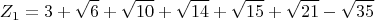 $$Z_1=3 + \sqrt{6} + \sqrt{10} +\sqrt{14} + \sqrt{15} +\sqrt{21} -\sqrt{35} $$