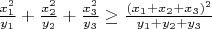 $\frac{x_1^2}{y_1}+\frac{x_2^2}{y_2}+\frac{x_3^2}{y_3} \ge \frac{(x_1+x_2+x_3)^2}{y_1+y_2+y_3}$