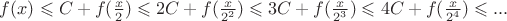 $f(x)\leqslant C+f(\frac{x}{2})\leqslant 2C+f(\frac{x}{2^2})\leqslant 3C+f(\frac{x}{2^3})\leqslant 4C+f(\frac{x}{2^4})\leqslant...$
