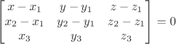 $$\begin{bmatrix}
x - x_1 & y - y_1 & z - z_1\\
x_2 - x_1 & y_2 - y_1& z_2 - z_1\\
x_3 & y_3 & z_3 
\end{bmatrix}=0$$