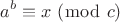 $$\[{a^b} \equiv x{\text{ }}(\bmod {\text{ }}c)\]$$