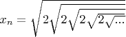 $\[x_n  = \sqrt {2\sqrt {2\sqrt {2\sqrt {2\sqrt {...} } } } } \]$