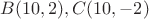 $B(10,2), C(10,-2)$
