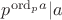 $p^{\mathrm{ord}_pa}|a$ $p^{\mathrm{ord}_pa}|a$