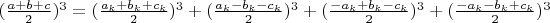 $(\frac{a+b+c}{2})^3=(\frac{a_k+b_k+c_k}{2})^3+(\frac{a_k-b_k-c_k}{2})^3+(\frac{-a_k+b_k-c_k}{2})^3+(\frac{-a_k-b_k+c_k}{2})^3$