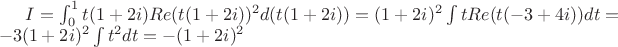 $I=\int_0^1 t(1+2i)Re(t(1+2i))^2 d(t(1+2i))=(1+2i)^2\int tRe(t(-3+4i))dt=-3(1+2i)^2\int t^2dt=-(1+2i)^2$