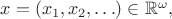 $x=(x_1,x_2,\ldots)\in\mathbb{R}^\omega,$
