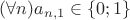 $(\forall n)a_{n,1}\in\{0;1\}$