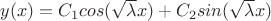 $y(x)=C_1cos(\sqrt{\lambda}x)+C_2sin(\sqrt{\lambda}x)$
