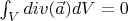 $\int_V div( \vec{a}) dV =0$