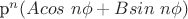 p^{n} (A cos ~ n \phi + B sin ~ n \phi)