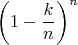$$\left(1-\frac{k}{n}\right)^n$$