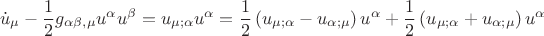 $$\dot u_\mu   - \frac{1}{2}g_{\alpha \beta ,\mu } u^\alpha  u^\beta   = u_{\mu ;\alpha } u^\alpha   = \frac{1}{2}\left( {u_{\mu ;\alpha }  - u_{\alpha ;\mu } } \right)u^\alpha   + \frac{1}{2}\left( {u_{\mu ;\alpha }  + u_{\alpha ;\mu } } \right)u^\alpha  $$