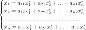 $\begin{cases}
x_1=a_{11} x_1^* + a_{21} x_2^*+...+ a_{n1}x_n^*\\
x_2=a_{12} x_1^* + a_{22} x_2^*+...+ a_{n2}x_n^*\\
..................................................\\
x_n=a_{1n} x_1^* + a_{2n} x_2^*+...+ a_{nn}x_n^*
\end{cases}$