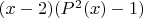 $(x-2)(P^2(x)-1)$