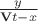 $ \frac y {\mathbf{V}t-x}$