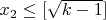 $x_2\leq [\sqrt{k-1}]$