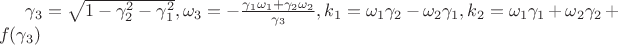 $\gamma_3=\sqrt{1-\gamma_2^2-\gamma_1^2},\omega_3=-\frac{\gamma_1 \omega_1+\gamma_2\omega_2}{\gamma_3},k_1=\omega_1\gamma_2-\omega_2\gamma_1,k_2=\omega_1\gamma_1+\omega_2\gamma_2+f(\gamma_3)$