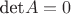$\text{det}A=0$