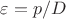 $\varepsilon=p/D$