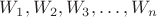 $W_1,W_2,W_3,\dots,W_n$