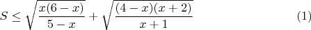 $$S\leq \sqrt {\frac {x(6-x)}{5-x}}+\sqrt {\frac {(4-x)(x+2)}{x+1}}\eqno (1)$$