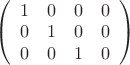 $\left( \begin{array}{cccc}
1 & 0 & 0 & 0\\
0 & 1 & 0 & 0 \\
0 & 0 & 1 & 0
\end{array} \right)$