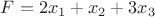$F=2x_1+x_2+3x_3$