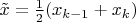 $\tilde x = \frac 1 2 (x_{k-1} + x_k)$