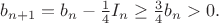 $b_{n+1}=b_n-\frac14I_n\ge\frac34b_n>0.$