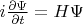 $i\frac{\partial\Psi}{\partial t}=H\Psi$