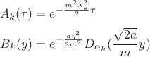 $$
\begin{align*}$$
A_k(\tau)&=e^{-\frac{m^2\lambda_k^2}{2}\tau} \\
 B_k(y)&=e^{-\frac{a y^2}{2m^2}}D_{\alpha_k}(\frac{\sqrt{2a}}{m}y)
\end{align*}$$
